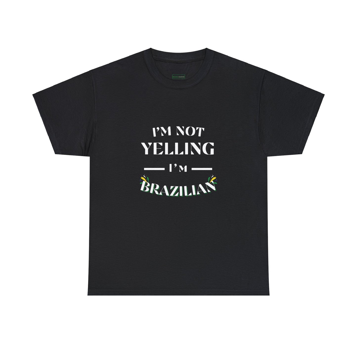 Camisa "I'm Not Yelling, I'm Brazilian"