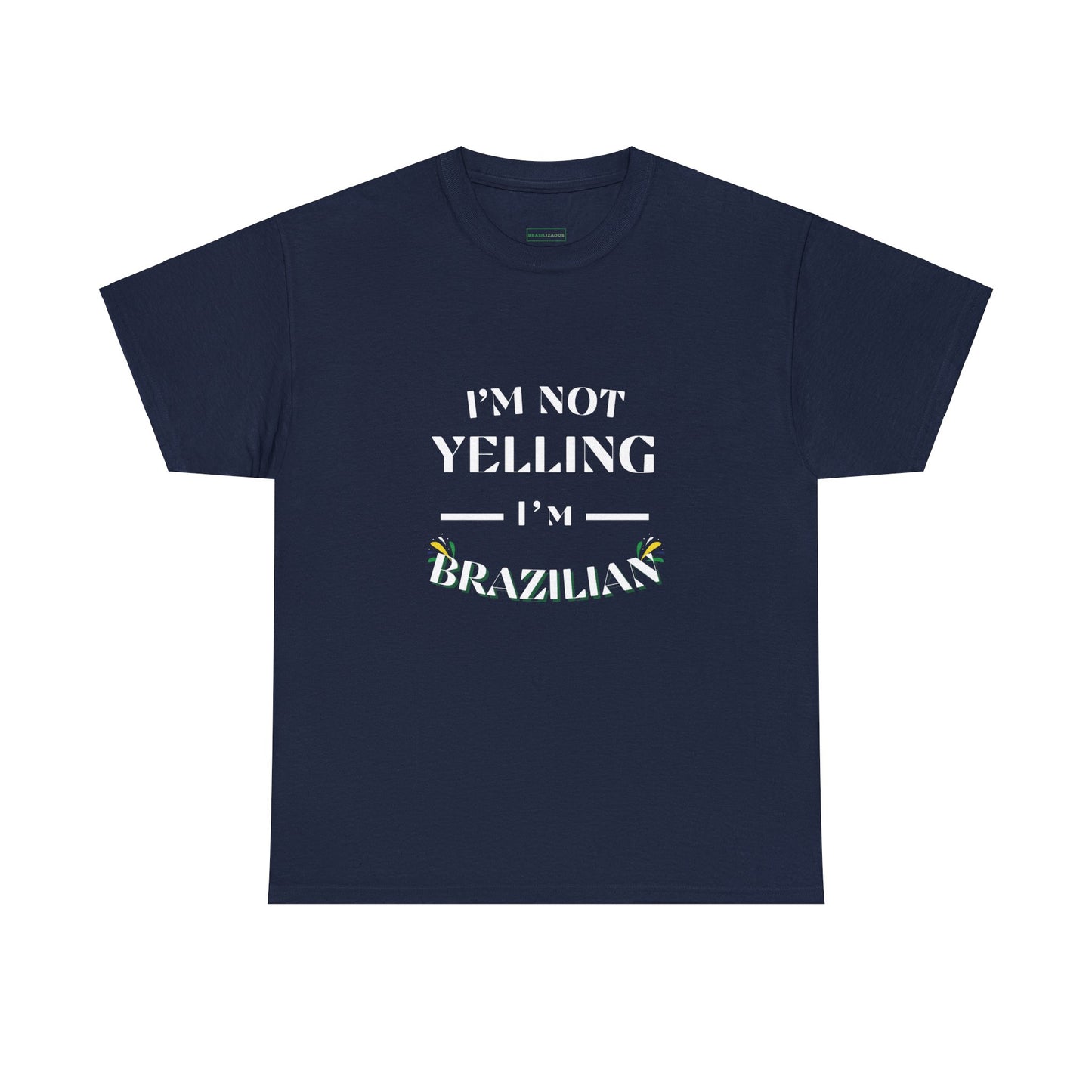 Camisa "I'm Not Yelling, I'm Brazilian"